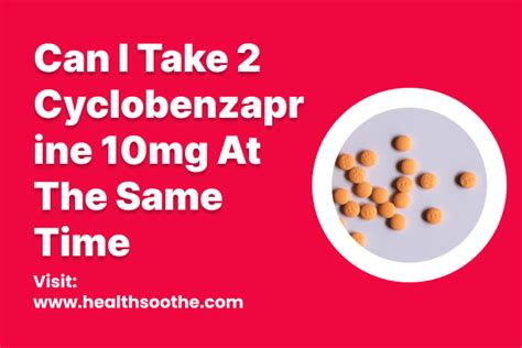Can i take 2 10mg cyclobenzaprine at the same time. Things To Know About Can i take 2 10mg cyclobenzaprine at the same time. 